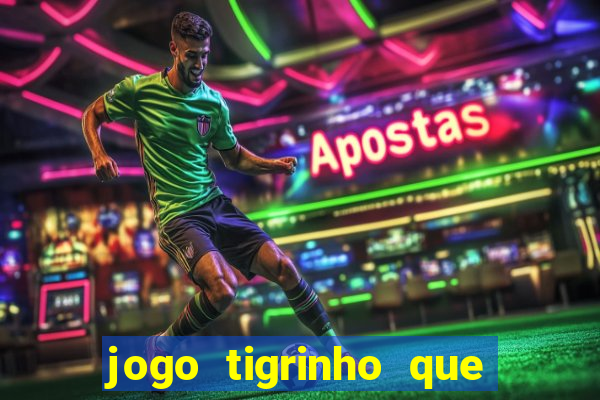 jogo tigrinho que da bonus no cadastro